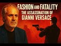 FASHION AND FATALITY - THE ASSASSINATION OF GIANNI VERSACE.