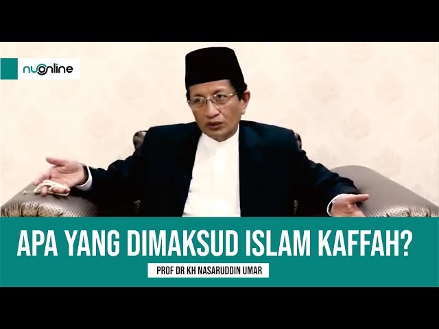 🔴Apa yang dimaksud Islam Kaffah? Ini penjelasan Prof Dr KH Nasaruddin Umar class=