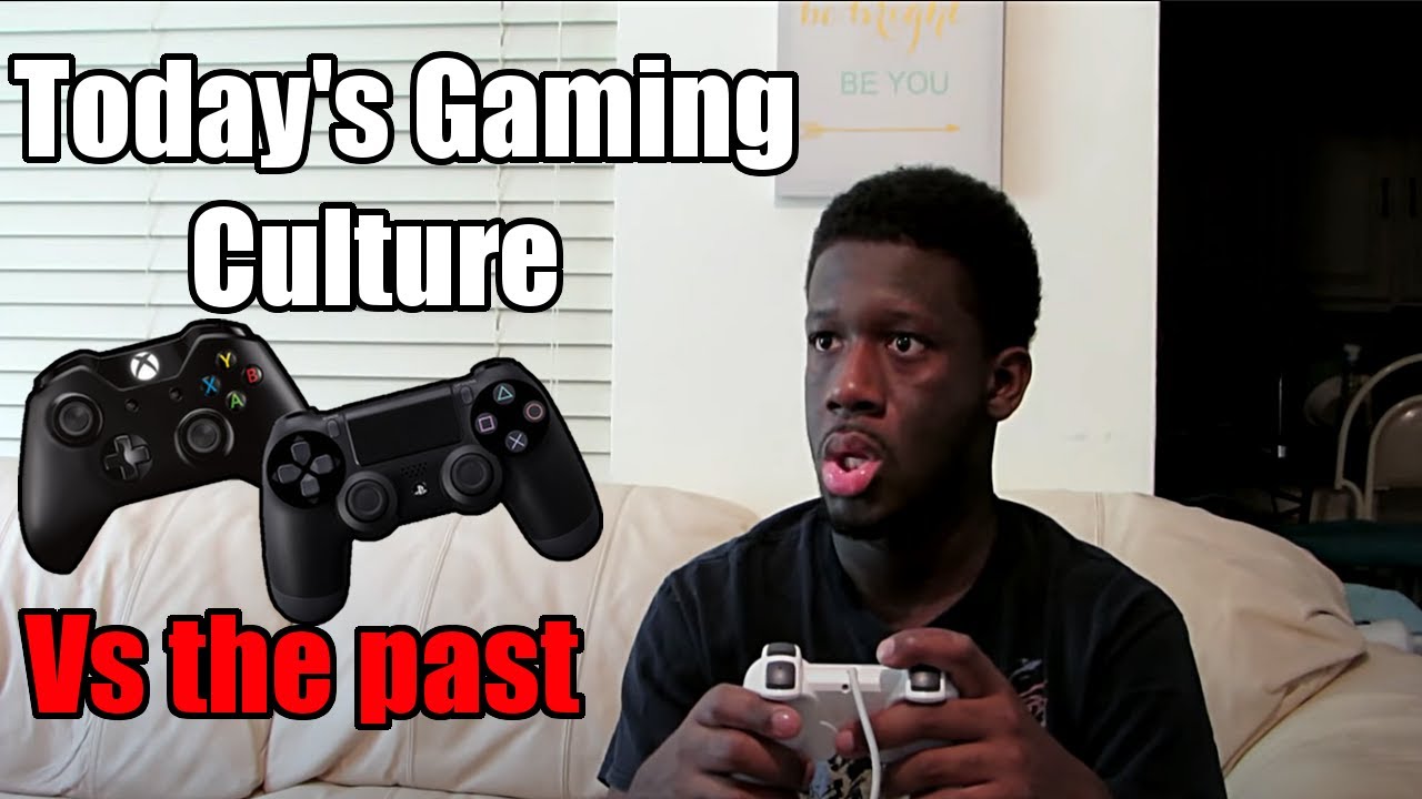 Today's Gaming Culture Vs The Past YouTube