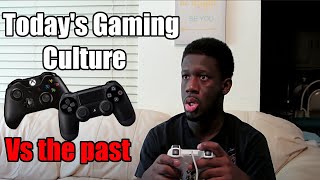 Today's Gaming Culture Vs The Past