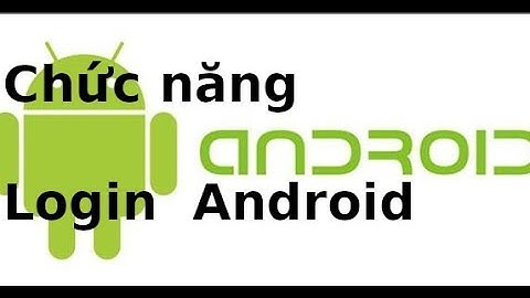 Android cơ bản(Dự án mẫu) - Tạo chức năng login trong android