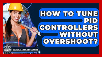 How To Tune PID Controllers Without Overshoot? - Mechanical Engineering Explained