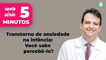 Transtorno de ansiedade na infância: Você sabe percebê-lo? | 5 Minutos