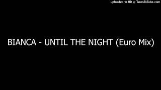 Download Lagu BIANCA - UNTIL THE NIGHT (Euro Mix) MP3 Download Lagu BIANCA - UNTIL THE NIGHT (Euro Mix) MP3