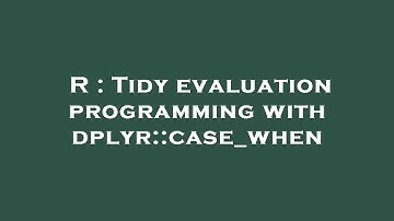 R : Tidy evaluation programming with dplyr::case_when