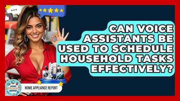 Can Voice Assistants Be Used to Schedule Household Tasks Effectively? - Home Appliance Report