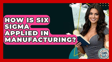 How Is Six Sigma Applied In Manufacturing? - Learn As An Adult