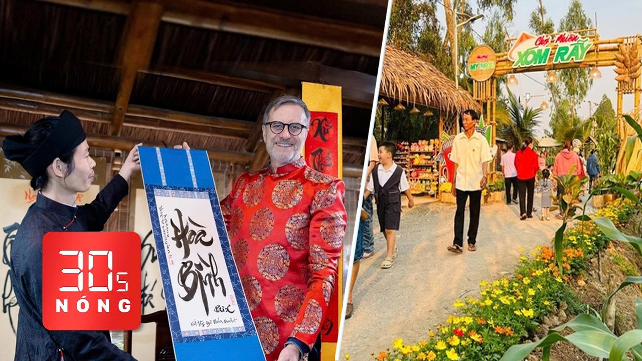 Bản tin 30s Nóng: Chợ quê ngày giáp Tết; Đại sứ Pháp mặc áo dài viết thư pháp, thăm Quốc Tử Giám