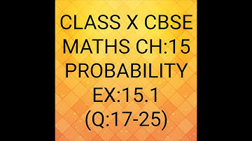 CLASS X CBSE MATHS CH:15 PROBABILITY EX:15.1 (Q:17-25)