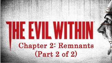 The Evil Within - Playthrough - Chapter 2: Remnants (Part 2 of 2) [No Commentary]