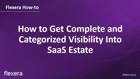 How to Get Complete and Categorized Visibility Into Your SaaS Estate with Flexera One