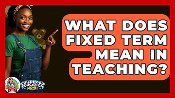 What Does Fixed Term Mean In Teaching? - Childhood Education Zone