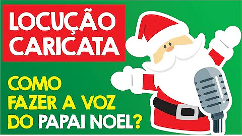 Como fazer a voz de Papai Noel?