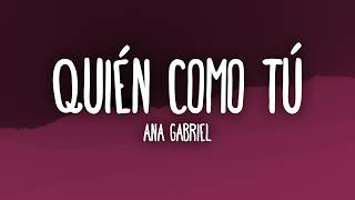 Ana Gabriel - Quién Como Tú (Letra)