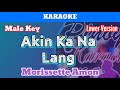 Akin Ka Na Lang by Morissette Amon (Karaoke : Male Key : Lower Version)