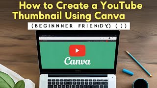 How to Create a YouTube Thumbnail Using Canva (Beginner Friendly)