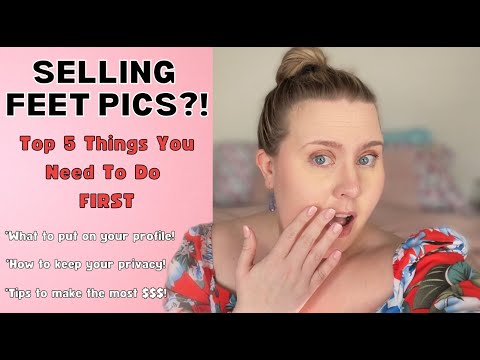 THINKING OF SELLING FEET PICS AND OTHER WEIRD THINGS?? | Top 5 Things You Need To Do FIRST!