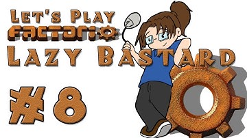 Lazy Bastard Factorio! -- Episode 8