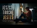Jeszcze trochę jesteś | Official Wideo