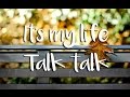 It's my life - Talk talk | Subtitulos español e inglés *AUDIO HQ*