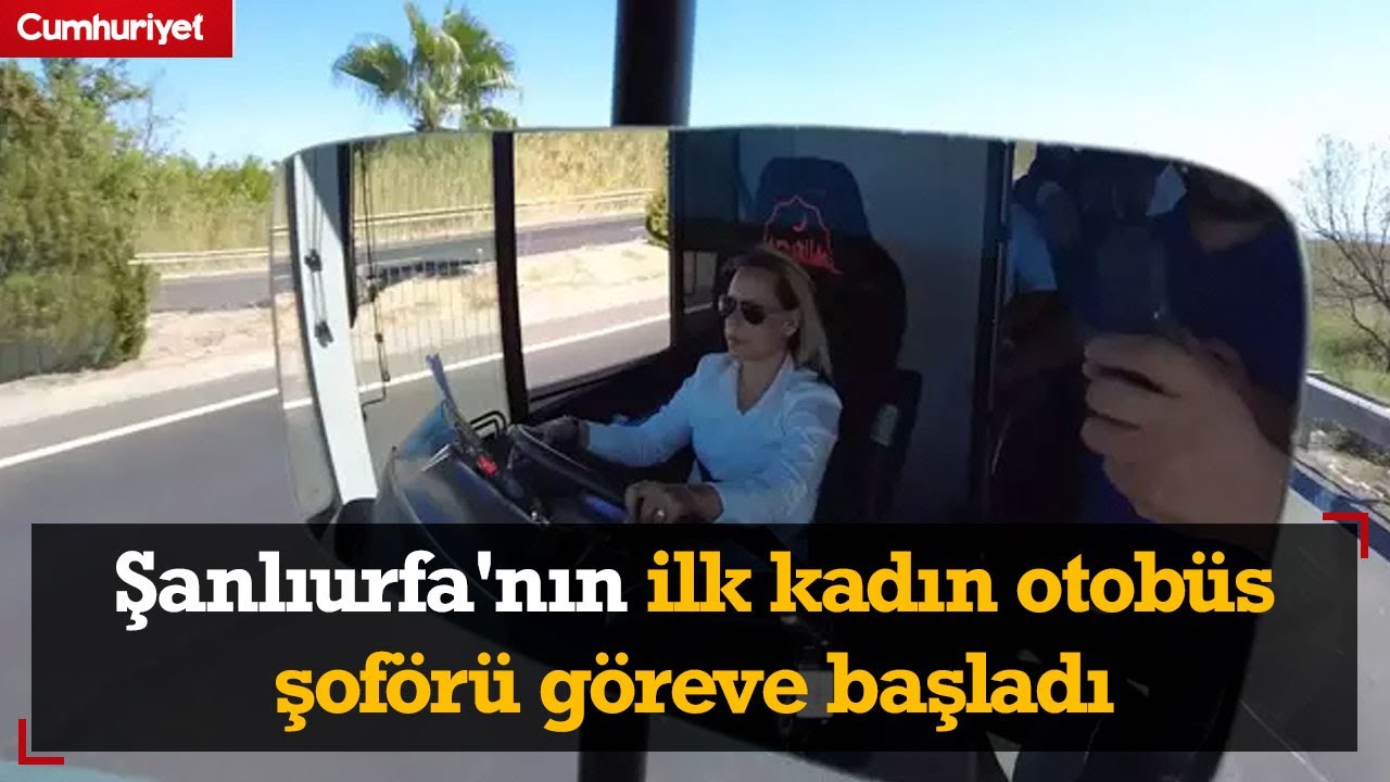 Şanlıurfa'nın ilk kadın otobüs şoförü göreve başladı: Kadınlar her şeyi başarır