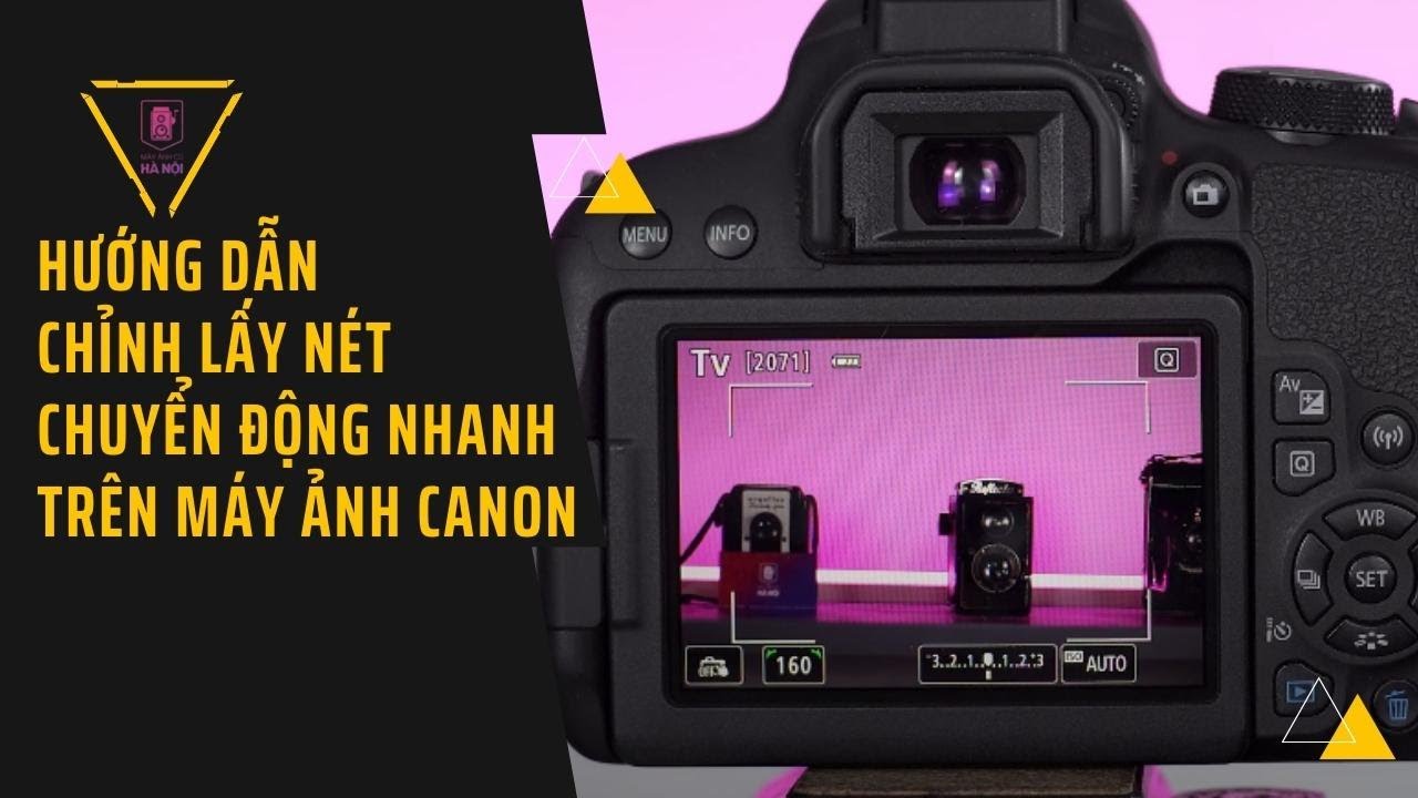 Hướng Dẫn Chỉnh Lấy Nét Chuyển Động Nhanh Trên Máy Ảnh Canon - Youtube