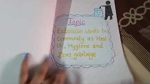 B.Ed. 1st semester  project file on Extension works in community as health, hygiene and zero garbage