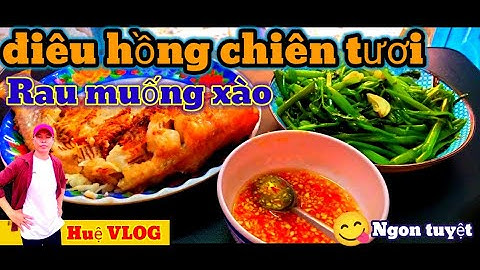 Cá Diêu Hồng Chiên tươi Ăn Với Rau Muống Xào | Món Ngon Dân Dã Mà Tuyệt Vời – Huệ VLOG