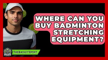 Where Can You Buy Badminton Stretching Equipment? - The Racket Xpert