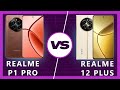 Realme P1 Pro Vs Realme 12 Plus Budget Beast Or Pro Power