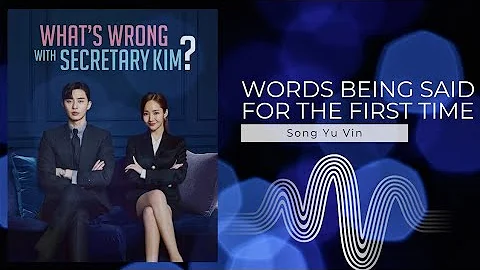 Words Being Said For The First Time - Song Yu Vin [What's wrong with secretary kim  DRAMA OST]