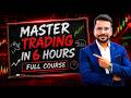 Master Trading in 6 Hours Full Course | Trading for Beginners | Trading Course 2026