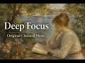 Deep Focus | Original Classical Music for Study, Work, Reading & Relaxation