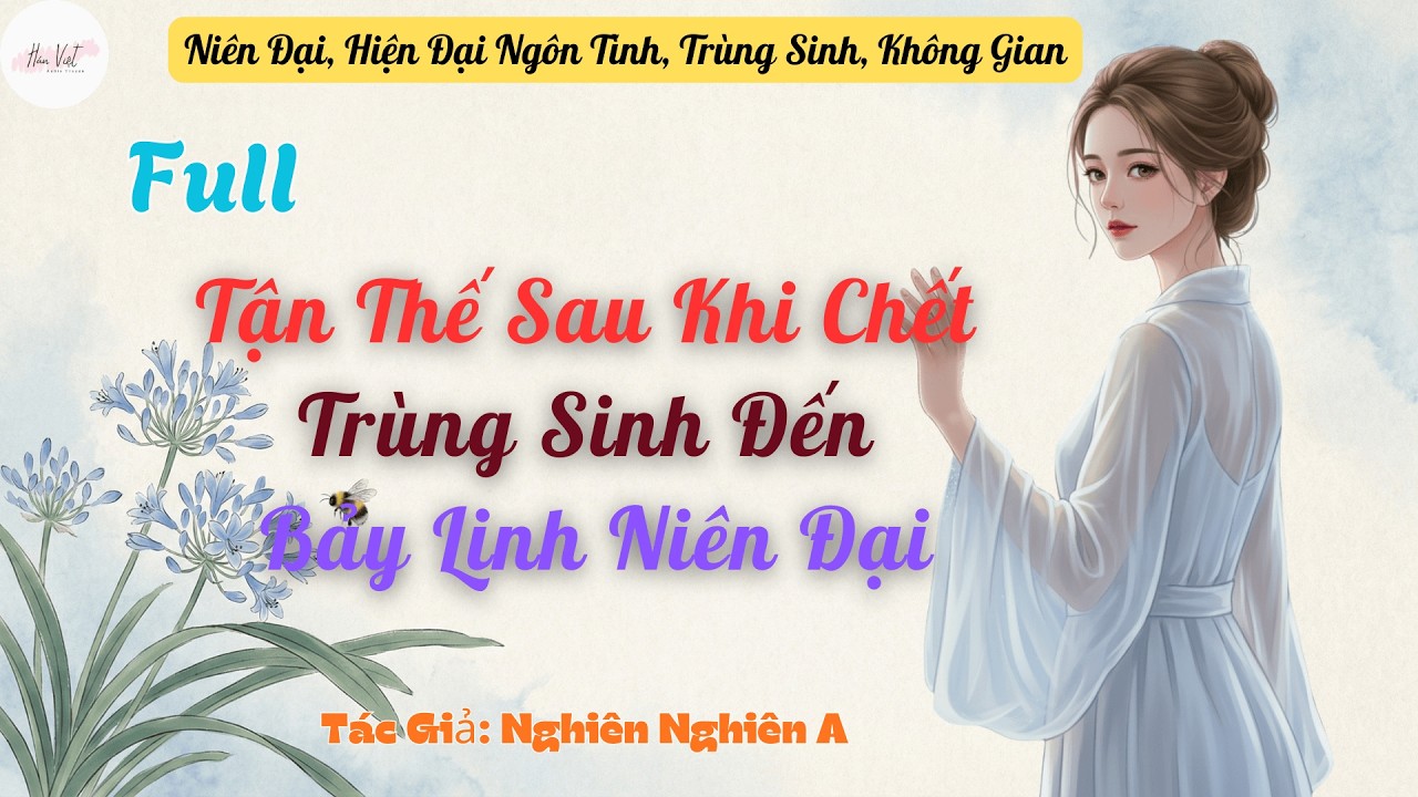 Full Tận Thế Sau Khi Chết, Trùng Sinh Đến Bảy Linh Niên Đại