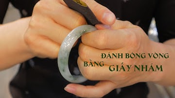 Cách đánh bóng vòng cẩm thạch thiên nhiên bằng Giấy Nhám | GMT JADE SHOWROOM