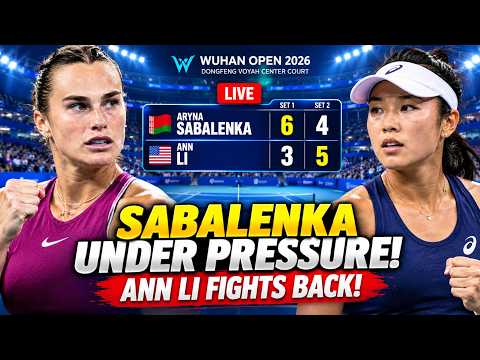 Aryna Sabalenka vs Ann Li LIVE Score | Wuhan Open 2026 Round of 32 | Second Set Thriller #wuhanopen 