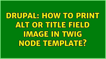 Drupal: How to print alt or title field image in twig node template? (2 Solutions!!)