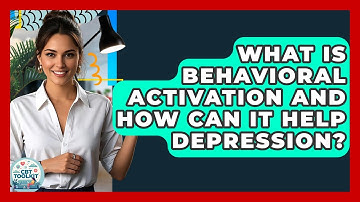 What Is Behavioral Activation And How Can It Help Depression? - CBT Toolkit