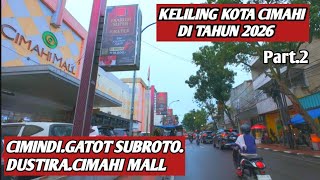 PART 2. AROUND CIMAHI CITY IN 2026‼️CIMINDI ROUTE. DUSTIRA. CIMAHI STATION. CIMAHI MALL