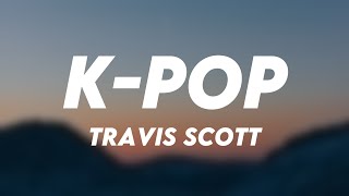 K-POP - Travis Scott Lyric Song ?