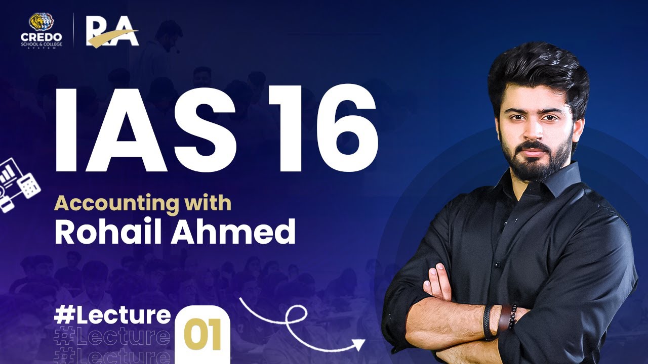 A2 Level Accounting 9706 | IAS 16 (Property Plant & Equipment) Part 1| Rohail Ahmed