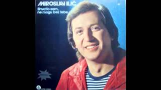 Video thumbnail of "Miroslav Ilic - Shvatio sam ne mogu bez tebe - (Audio 1982) HD"