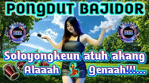 💫PONGDUT BAJIDOR💫 ALAAAAH GENAAAH // SOLOYONGKEUN ATUH AKANG YUK AAAHH!!!...