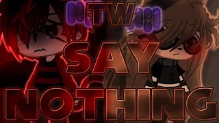 Say Nothing Gcmv (Possible Trigger Warning)