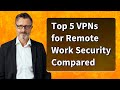 Top 5 VPNs for Remote Work Security Compared