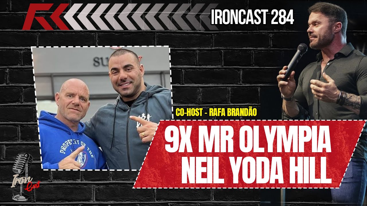 9x MR. OLYMPIA NEIL HILL – CO HOST – RAFA BRANDÃO – IRONCAST #284