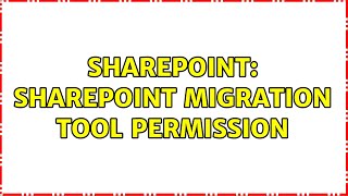 Sharepoint: SharePoint migration tool permission (2 Solutions!!)