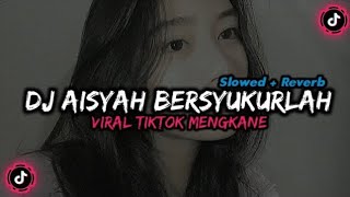 Download Lagu DJ AISYAH BERSYUKURLAH VIRAL TIKTOK MENGKANE SLOWED +REVERB MP3