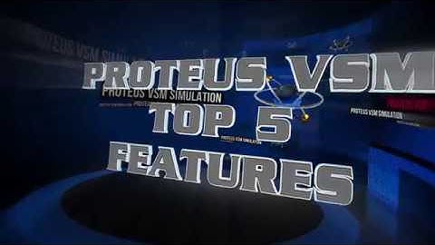 Proteus VSM Top 5 Features