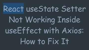 React useState Setter Not Working Inside useEffect with Axios: How to Fix It